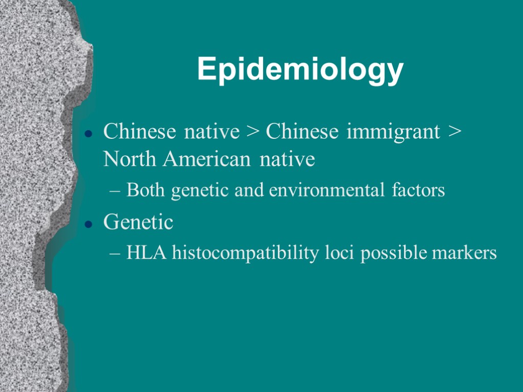 Epidemiology Chinese native > Chinese immigrant > North American native Both genetic and environmental